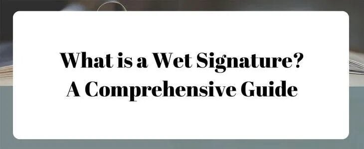 Understanding wet signatures and when physical signatures are required