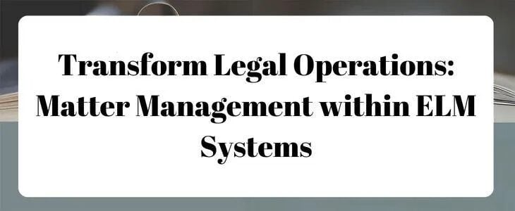 Matter management within enterprise legal management systems