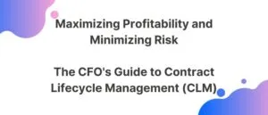 Maximizing Profitability and minimizing Risk - The CFO's guide to contract lifecycle management (CLM)