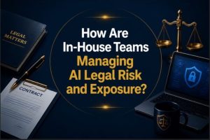 How Are In-House Teams Managing AI Legal Risk and Exposure