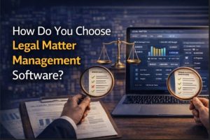Legal Matter Management Software How to Choose