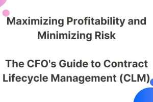 Maximizing Profitability and minimizing Risk - The CFO's guide to contract lifecycle management (CLM)